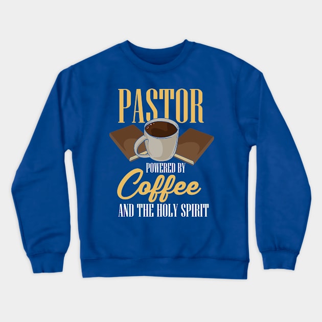 Pastor Powered by Coffee and The Holy Spirit Crewneck Sweatshirt by DancingDolphinCrafts